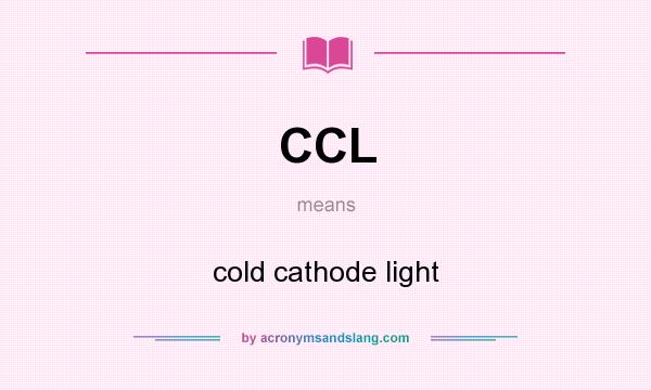 What does CCL mean? It stands for cold cathode light