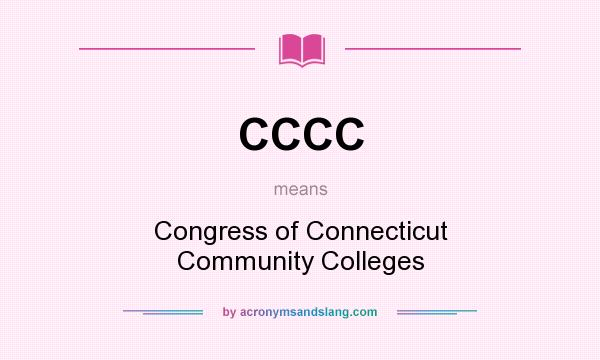 What does CCCC mean? It stands for Congress of Connecticut Community Colleges