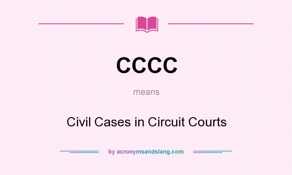 What does CCCC mean? It stands for Civil Cases in Circuit Courts