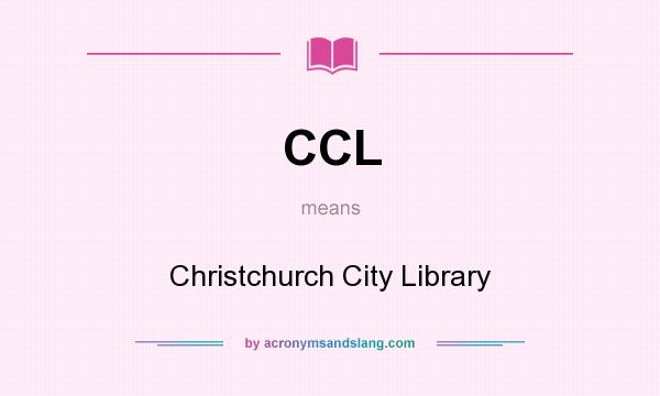 What does CCL mean? It stands for Christchurch City Library