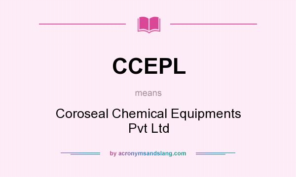 What does CCEPL mean? It stands for Coroseal Chemical Equipments Pvt Ltd