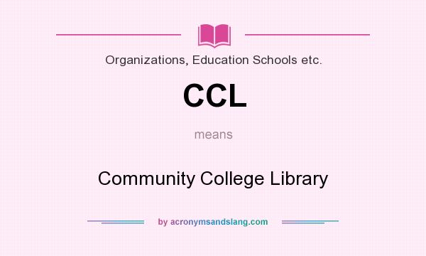 What does CCL mean? It stands for Community College Library