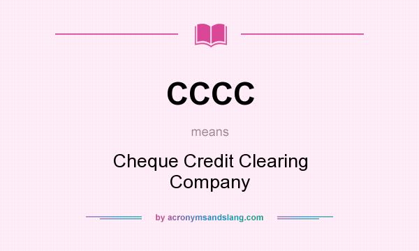What does CCCC mean? It stands for Cheque Credit Clearing Company