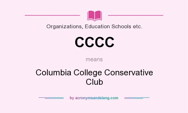 What does CCCC mean? It stands for Columbia College Conservative Club