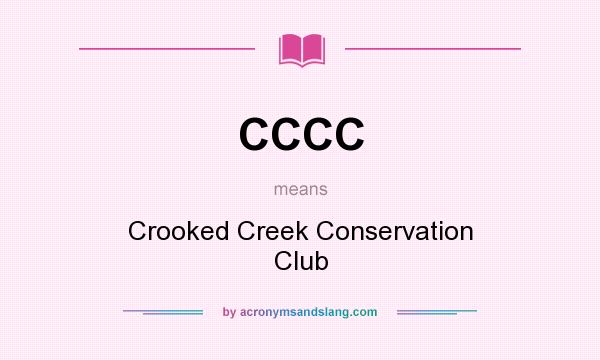 What does CCCC mean? It stands for Crooked Creek Conservation Club