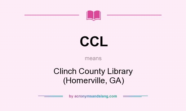 What does CCL mean? It stands for Clinch County Library (Homerville, GA)