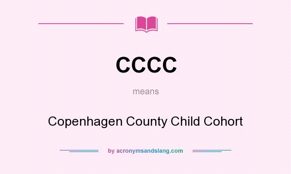 What does CCCC mean? It stands for Copenhagen County Child Cohort