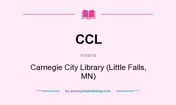 What does CCL mean? It stands for Carnegie City Library (Little Falls, MN)