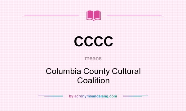 What does CCCC mean? It stands for Columbia County Cultural Coalition