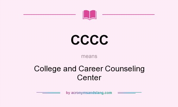 What does CCCC mean? It stands for College and Career Counseling Center