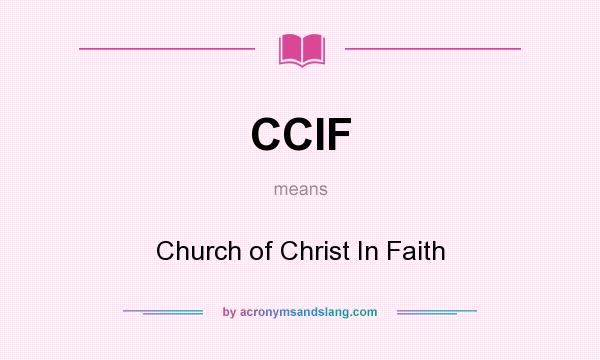 What does CCIF mean? It stands for Church of Christ In Faith