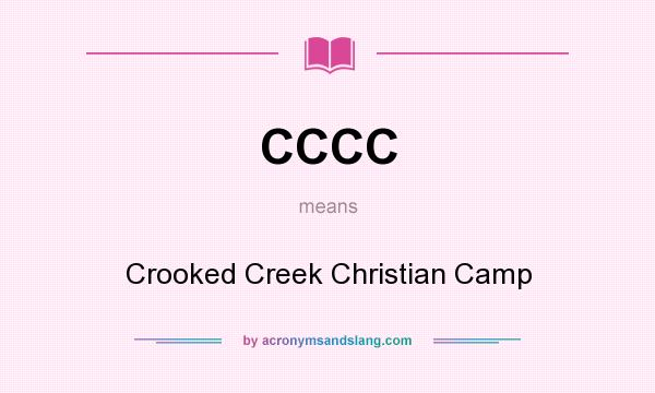 What does CCCC mean? It stands for Crooked Creek Christian Camp