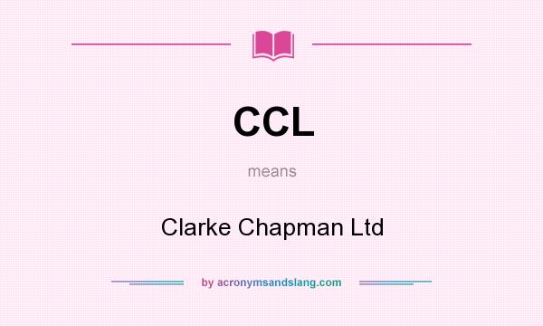 What does CCL mean? It stands for Clarke Chapman Ltd
