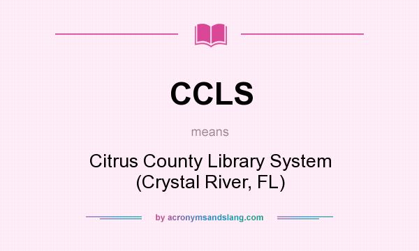 What does CCLS mean? It stands for Citrus County Library System (Crystal River, FL)