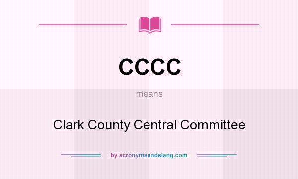 What does CCCC mean? It stands for Clark County Central Committee