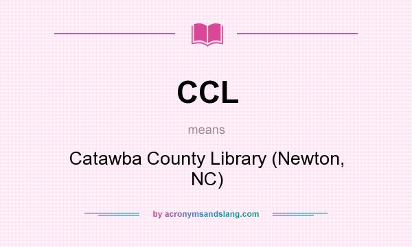 What does CCL mean? It stands for Catawba County Library (Newton, NC)
