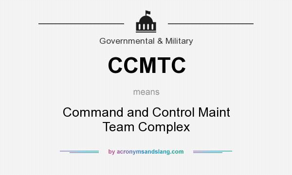What does CCMTC mean? It stands for Command and Control Maint Team Complex