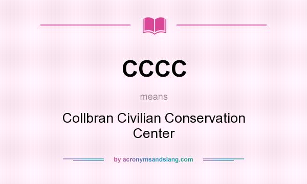 What does CCCC mean? It stands for Collbran Civilian Conservation Center