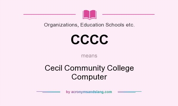 What does CCCC mean? It stands for Cecil Community College Computer