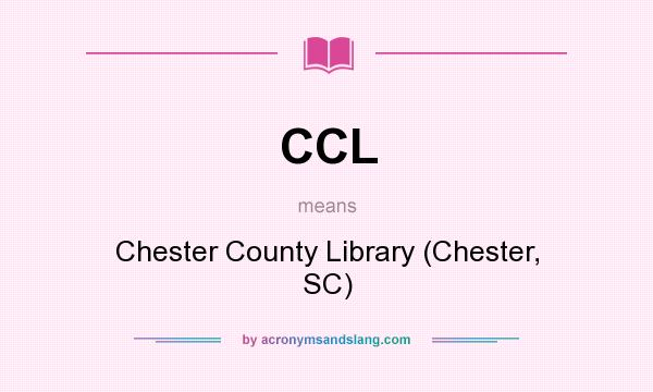 What does CCL mean? It stands for Chester County Library (Chester, SC)