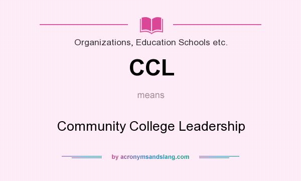 What does CCL mean? It stands for Community College Leadership