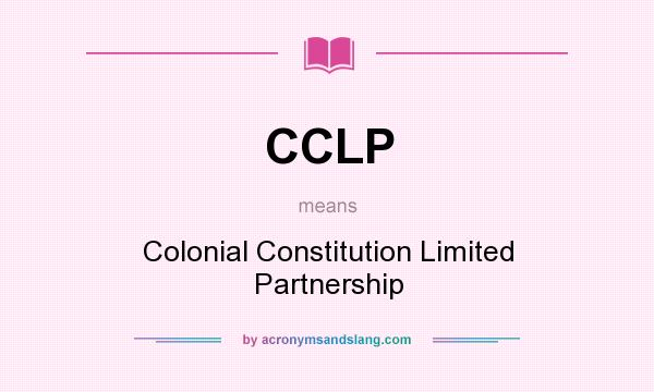What does CCLP mean? It stands for Colonial Constitution Limited Partnership