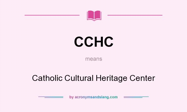 What does CCHC mean? It stands for Catholic Cultural Heritage Center