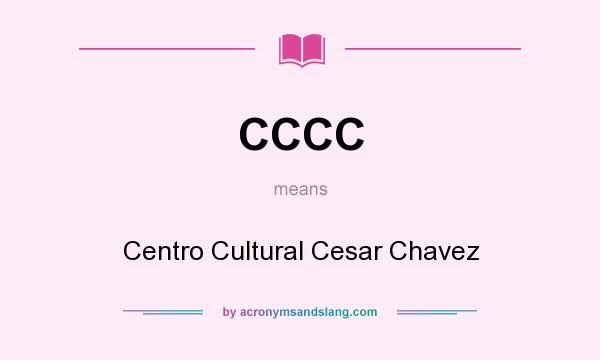 What does CCCC mean? It stands for Centro Cultural Cesar Chavez