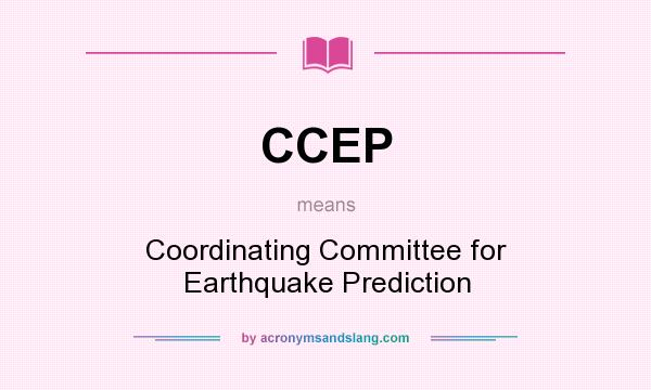 What does CCEP mean? It stands for Coordinating Committee for Earthquake Prediction