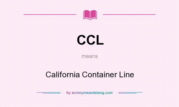 What does CCL mean? It stands for California Container Line