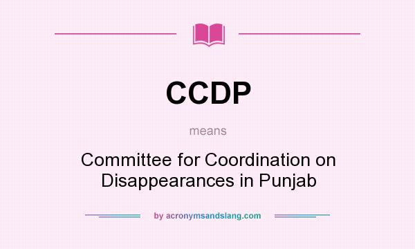 What does CCDP mean? It stands for Committee for Coordination on Disappearances in Punjab