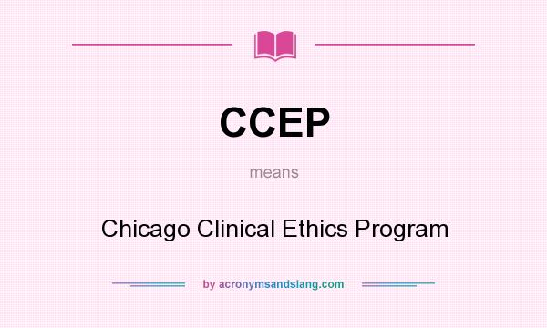 What does CCEP mean? It stands for Chicago Clinical Ethics Program