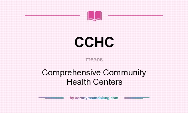 What does CCHC mean? It stands for Comprehensive Community Health Centers
