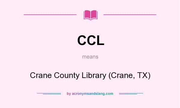 What does CCL mean? It stands for Crane County Library (Crane, TX)
