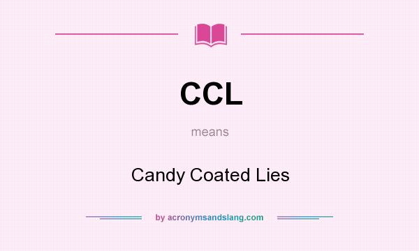 What does CCL mean? It stands for Candy Coated Lies