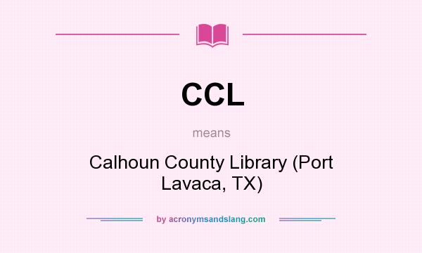 What does CCL mean? It stands for Calhoun County Library (Port Lavaca, TX)