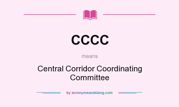 What does CCCC mean? It stands for Central Corridor Coordinating Committee