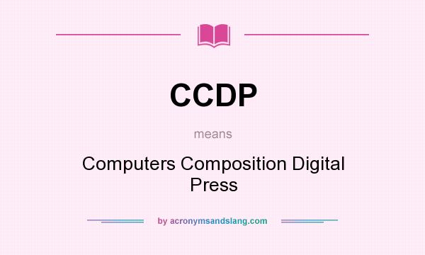 What does CCDP mean? It stands for Computers Composition Digital Press