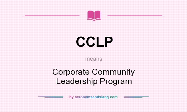 What does CCLP mean? It stands for Corporate Community Leadership Program