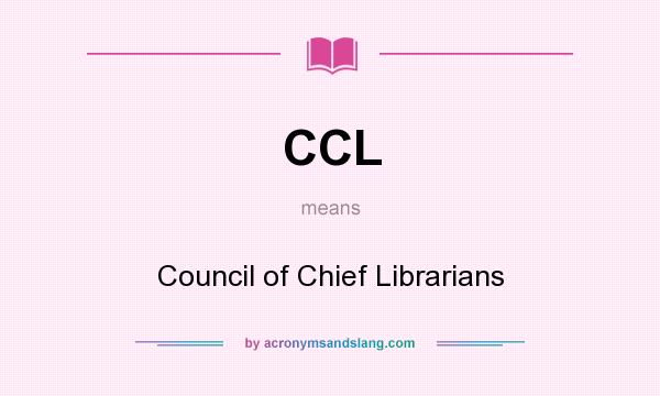 What does CCL mean? It stands for Council of Chief Librarians