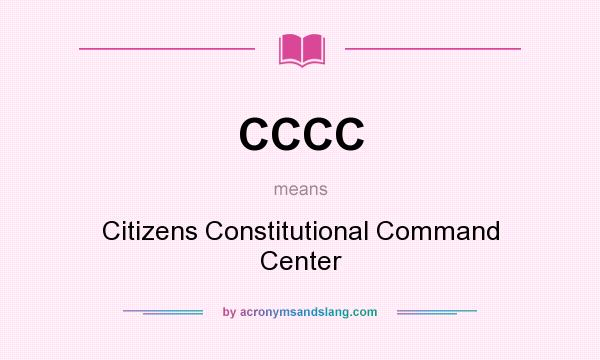 What does CCCC mean? It stands for Citizens Constitutional Command Center