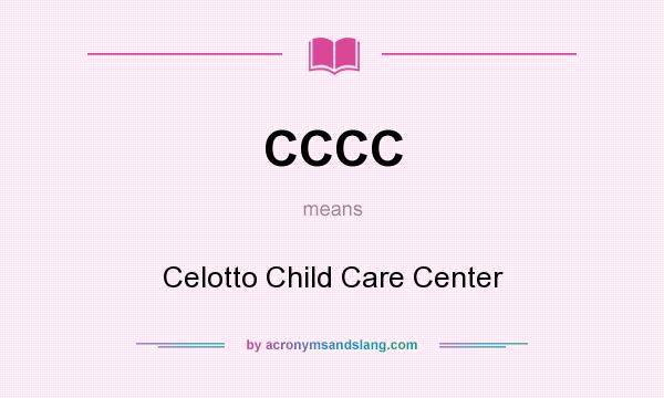 What does CCCC mean? It stands for Celotto Child Care Center