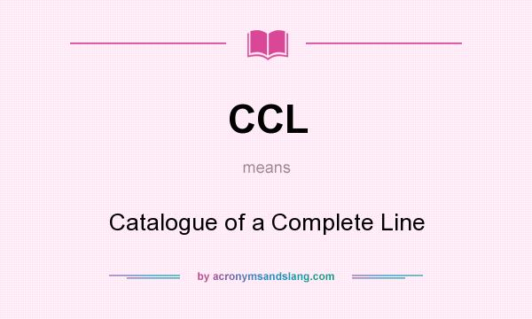 What does CCL mean? It stands for Catalogue of a Complete Line