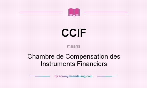 What does CCIF mean? It stands for Chambre de Compensation des Instruments Financiers