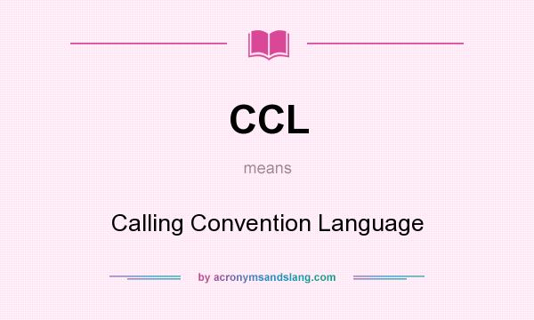 What does CCL mean? It stands for Calling Convention Language