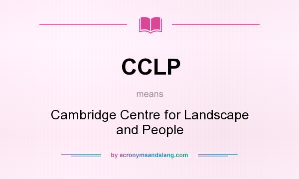 What does CCLP mean? It stands for Cambridge Centre for Landscape and People