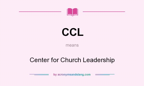 What does CCL mean? It stands for Center for Church Leadership