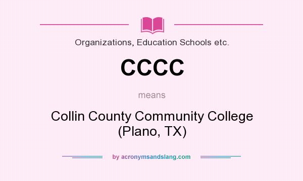 What does CCCC mean? It stands for Collin County Community College (Plano, TX)