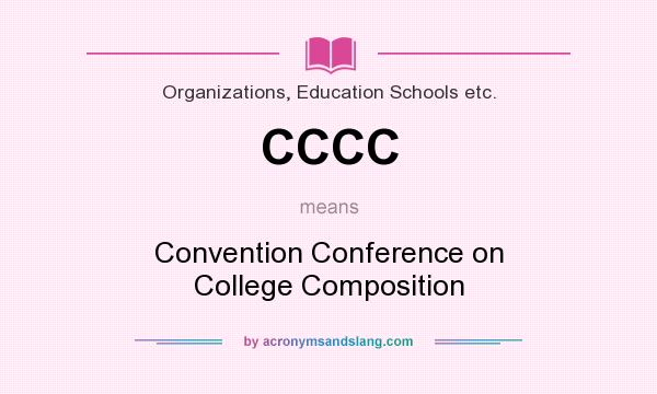 What does CCCC mean? It stands for Convention Conference on College Composition