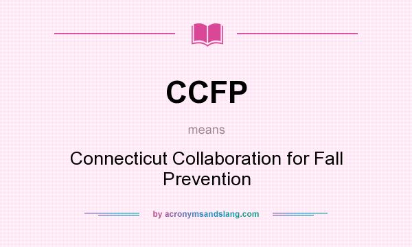 What does CCFP mean? It stands for Connecticut Collaboration for Fall Prevention